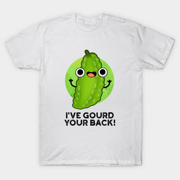 I've Gourd Your Back Cute Veggie Pun T-Shirt by punnybone